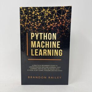 Python Machine Learning :‎ A Practical Beginner's Guide to Understanding Machine
